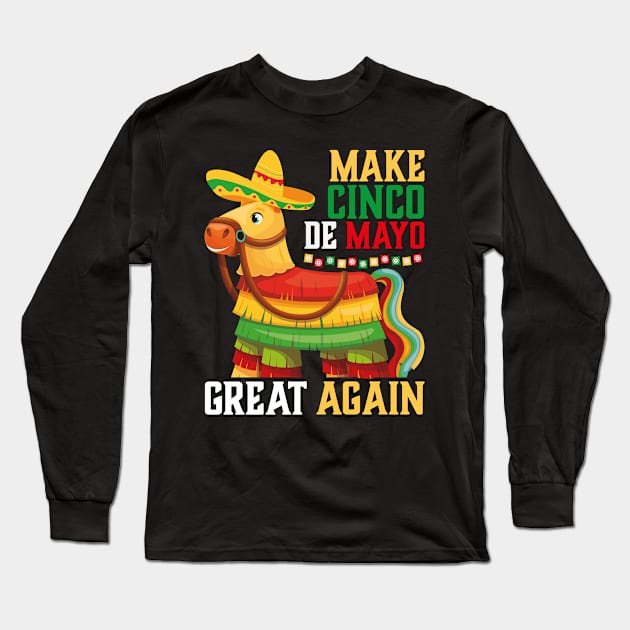 Funny Piñata Make Cinco De Mayo Great Again Long Sleeve T-Shirt by jodotodesign